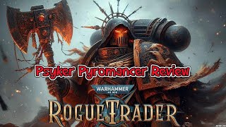 Rogue Trader Psyker Pyromancer Build 12 Unfair  Review [upl. by Peckham]