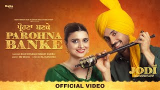 Parohna Banke  Diljit Dosanjh  Nimrat khaira  Tru Skool  Jodi  Running Sucessfully Worldwide [upl. by Caresse]