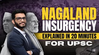 Nagaland Insurgency Explained For UPSC  History Leaders NSCN IM NSCN K and Current Scenario [upl. by Neladgam969]