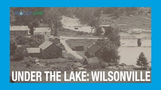 The Story of Wilsonville The Town Under the Lake [upl. by Areip]