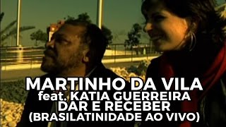 Martinho da Vila feat Katia Guerreiro  Dar e receber Brasilatinidade Ao Vivo [upl. by Frederic]