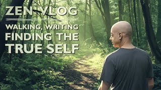 Zen Vlog – Walking Writing Finding The True Self [upl. by Cleary]