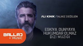 Ali Kınık  Yalnız Değilsin Eşkiya Dünyaya Hükümdar Olmaz  EDHO Dizi Müziği [upl. by Latia]