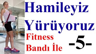 Hamileyiz Yürüyoruz Fitness Bandı ile 5 [upl. by Eelarat]