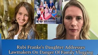 Ruby Frankes Daughter Addresses Lawmakers On Ethical Problems amp Dangers Of Family Vlogging [upl. by Nobel]