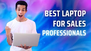 Best Laptop for Sales Professionals [upl. by Alitha174]