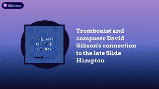 Trombonist and composer David Gibsons connection to the late Slide Hampton  The Art of the Story [upl. by Burner]