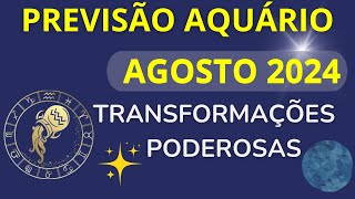 AQUÁRIO AGOSTO DE 2024  Transformações Poderosas💫 [upl. by Pleione759]