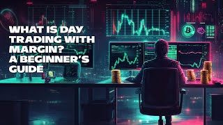 What Is Day Trading with Margin A Beginner’s Guide [upl. by Anrahc962]