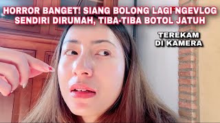 LAGI NGEVLOG SENDIRI DIRUMAH TIBATIBA BOTOL JATUH DENGAN SENDIRINYA 😖 😱 [upl. by Aitak]