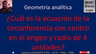 ¿Cuál es la ecuación de la circunferencia con centro en el origen y radio de 4 unidades [upl. by Ydner608]