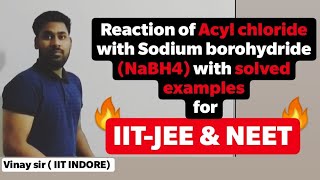 Reaction of acyl chloride with Sodium borohydride NaBH4 and solved examples for IIT JEE and NEET [upl. by Yemrej308]