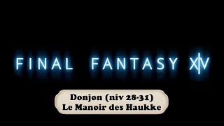 Aventure FF14  Donjon  Le Manoir des Haukke 2831 [upl. by Oam]