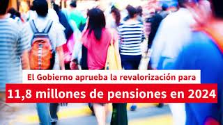 El Gobierno aprueba la revalorización para 118 millones de pensiones en 2024 [upl. by Skolnik]