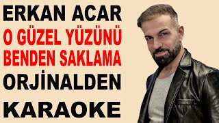 ERKAN ACAR O GÃœZEL YÃœZÃœNÃœ BENDEN SAKLAMA ORJÄ°NALDEN KARAOKE VE SÃ–ZLERÄ° [upl. by Tenn817]