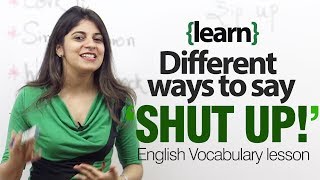 Different ways to say SHUT UP  English lesson on idioms and vocabulary [upl. by Abdulla520]