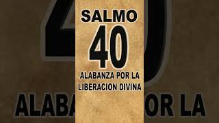 SALMO 40 ALABANZA POR LA LIBERACION DIVINA salmo40 salmo91 [upl. by Amelie]