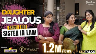 Daughter Jealous about her SisterInLaw  നാത്തൂൻ പോര്  EP  120  SKJ Talks  Family Short film [upl. by Shornick555]