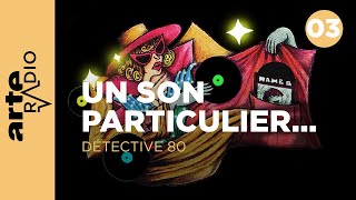 Pas de saison pour que vive le son  Détective 80 37  ARTE Radio Podcasts [upl. by Airamak256]