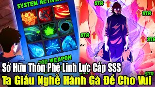 FULL BỘ END TRUYỆN  Sở Hữu Thôn Phệ Linh Lực Cấp SSS Ta Giấu Nghề Hành Gà Để Cho VuiReview Truyện [upl. by Enilkcaj]