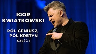 Igor Kwiatkowski quotPół geniusz pół kretynquot część I [upl. by Eyatnod]