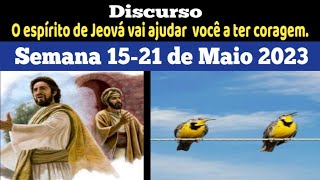 Discurso  5 min  O espírito de Jeová vai ajudar você a ter coragem Semana 1521 de Maio 2023 [upl. by Iclek]