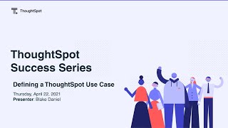 ThoughtSpot Success Series 2  Defining a Use Case [upl. by Howund]