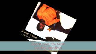 George Benson  GONNA LOVE YOU MORE [upl. by Ibur]