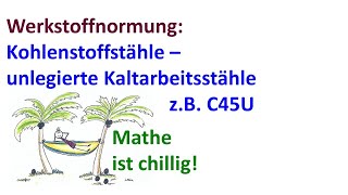 Kohlenstoffstähle – Unlegierte Kaltarbeitsstähle zB C45U Kurznamenanalyse Eigenschaften Umgang [upl. by Yhtimit387]