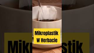 Mikroplastik W Torebkach Herbaty herbata ciekawostki news mikroplastik zdrowie nauka shorts [upl. by Hofmann676]