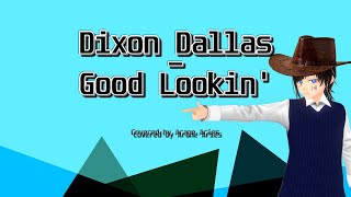 Dixon Dallas  Good Lookin Arane Aries Cover [upl. by Ives721]