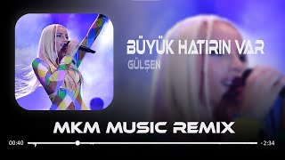 Gülşen  Büyük Hatırın Var  MKM ft Ahmet Taner Remix [upl. by Bore39]