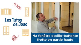 👷 Les Tutos de Joao 🧰 Ma fenêtre oscillobattante frotte en partie haute [upl. by Israel]