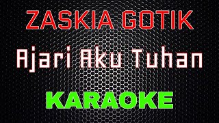 Zaskia Gotik  Ajari Aku Tuhan Karaoke  LMusical [upl. by Longmire]