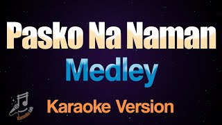 Pasko Na Naman Medley  Tagalog Christmas Karaoke [upl. by Dygert910]