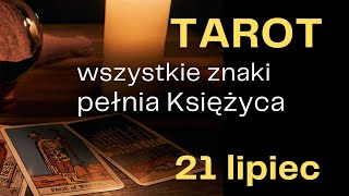 TAROT wszystkie znaki ZODIAKU pełnia Księżyca 21 lipiec [upl. by Salomon340]