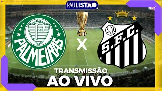 PALMEIRAS X SANTOS AO VIVO  FINAL DO PAULISTÃO AO VIVO  CAMPEONATO PAULISTA [upl. by Hector]