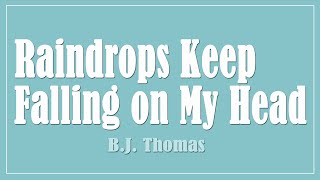 Raindrops Keep Falling on My Head  BJ Thomas Lyrics [upl. by Ylil]