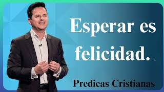 Esperar es felicidad  Predicas Cristianas 2024 NEW [upl. by Jemina597]