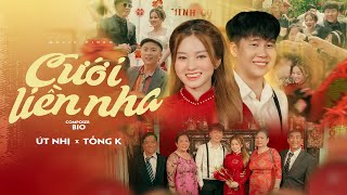 CƯỚI LIỀN NHA l ÚT NHỊ X TỐNG K  MV OFFICIAL [upl. by Phenica461]