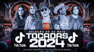 SÓ AS MAIS TOCADAS TIK TOK MAIO 2024  SELEÇÃO HITS TIK TOK 2024  SÓ AS TOP TIK TOK 2024 [upl. by Lordan]