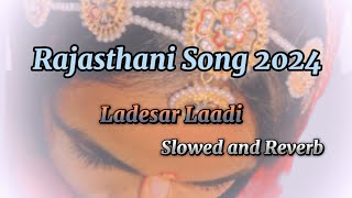 Slowed and Reverb Song  Ladesar Laadi Marwadi  Rajasthani song 2024 [upl. by Rogerson]