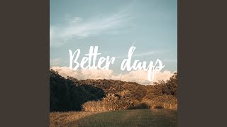 BETTER DAYS [upl. by Barris]