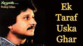 Ek Taraf Uska Ghar  Pankaj Udhas Remastered [upl. by Yhtomot707]