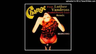 Change Feat Luther Vandross  Searching  Soulful French Touch Remix [upl. by Feingold]