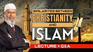 SIMILARITIES BETWEEN CHRISTIANITY AND ISLAM  LECTURE  Q amp A  DR ZAKIR NAIK [upl. by Glantz]