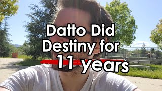 Datto did Destiny for a̶ D̶e̶c̶a̶d̶e̶ 11 years [upl. by Anire563]