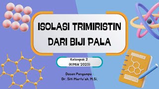 Praktikum Kimia Organik  Percobaan ISOLASI TRIMIRISTIN DARI BIJI PALA [upl. by Notlrahc338]