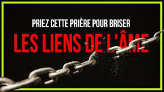 Prière pour les liens dâme  Prière pour briser les liens de lâme une fois pour toutes liensdames [upl. by Hardner]