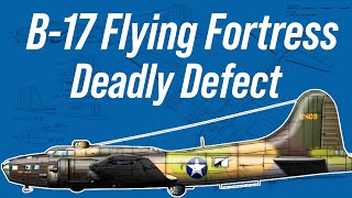 The B17 Flying Fortresss Deadly Defect [upl. by Allard946]